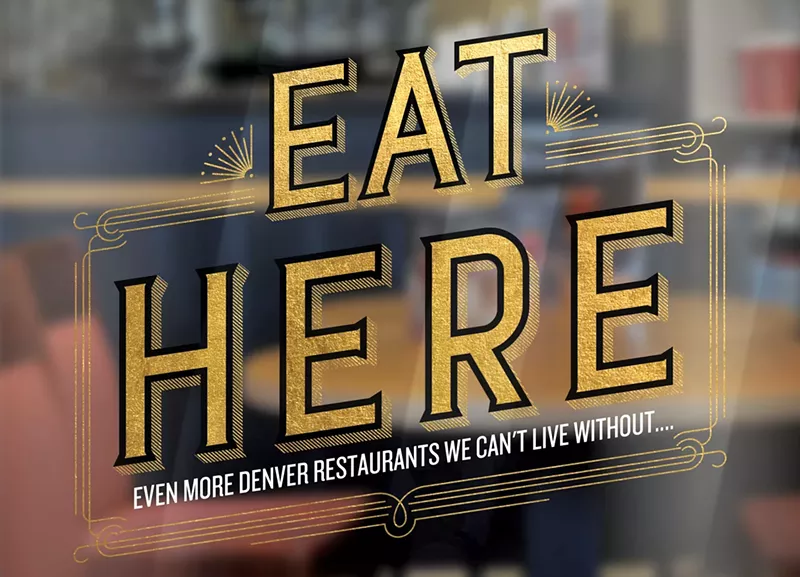 Image: Eat Here: Our list of the 100 restaurants that define Denver's dining scene.